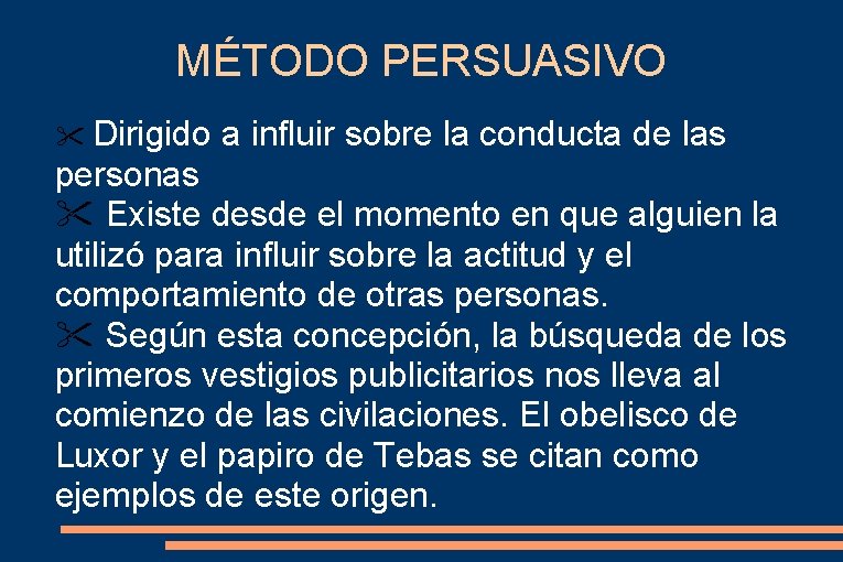 MÉTODO PERSUASIVO Dirigido a influir sobre la conducta de las personas Existe desde el