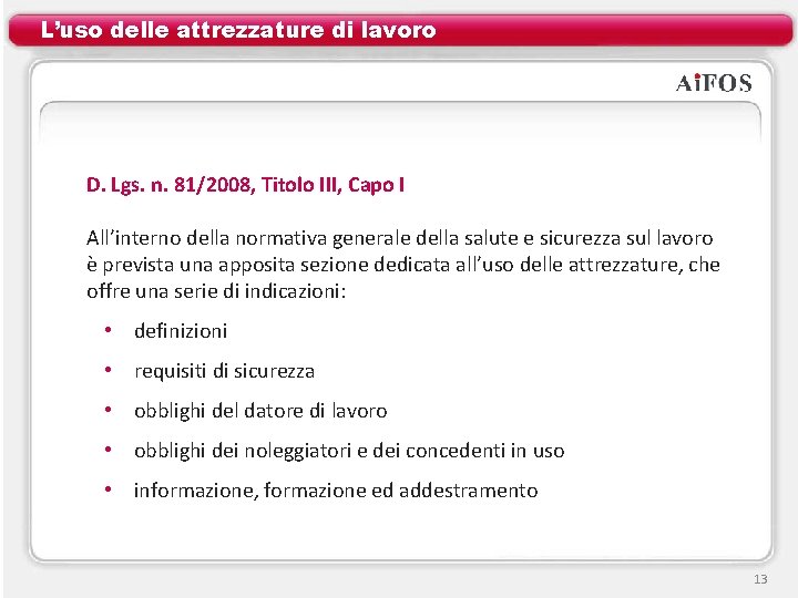 L’uso delle attrezzature di lavoro D. Lgs. n. 81/2008, Titolo III, Capo I All’interno