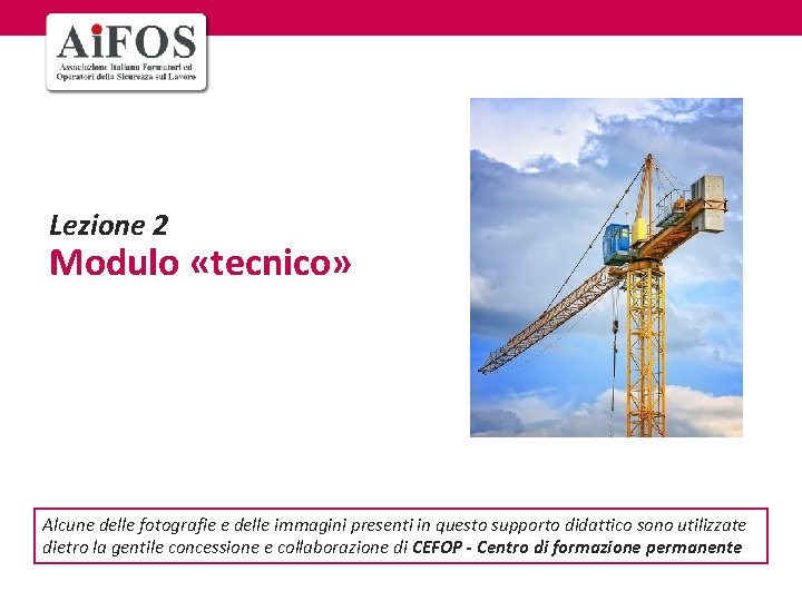 Lezione 2 Modulo «tecnico» Alcune delle fotografie e delle immagini presenti in questo supporto