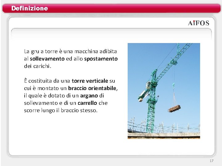 Definizione La gru a torre è una macchina adibita al sollevamento ed allo spostamento