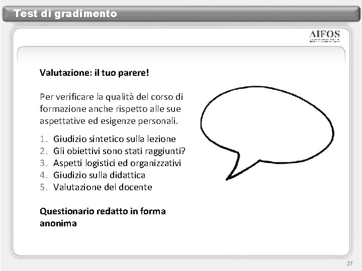 Test di gradimento Valutazione: il tuo parere! Per verificare la qualità del corso di