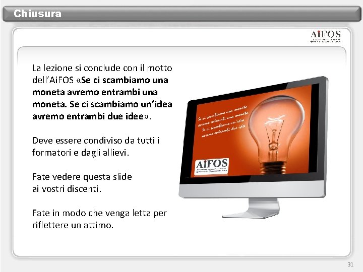 Chiusura La lezione si conclude con il motto dell’Ai. FOS «Se ci scambiamo una