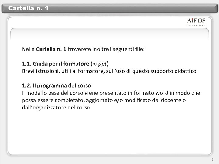 Cartella n. 1 Nella Cartella n. 1 troverete inoltre i seguenti file: 1. 1.