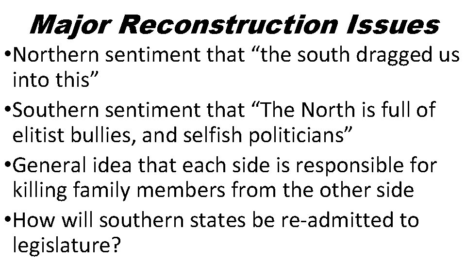 Major Reconstruction Issues • Northern sentiment that “the south dragged us into this” •