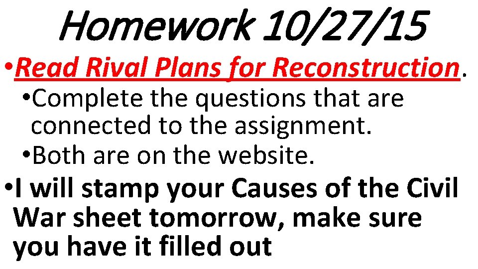 Homework 10/27/15 • Read Rival Plans for Reconstruction. • Complete the questions that are