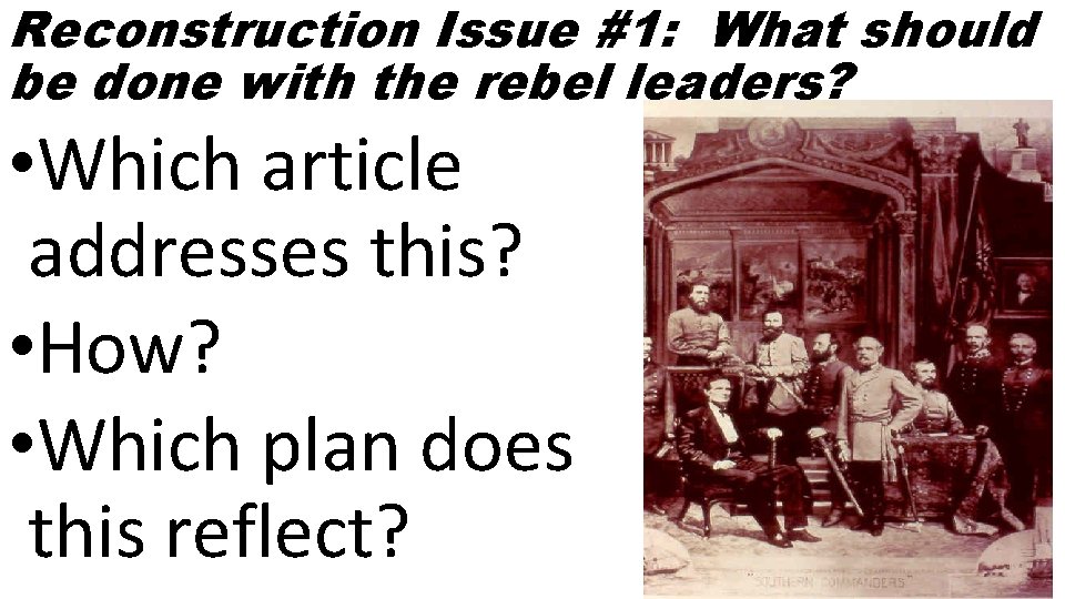 Reconstruction Issue #1: What should be done with the rebel leaders? • Which article