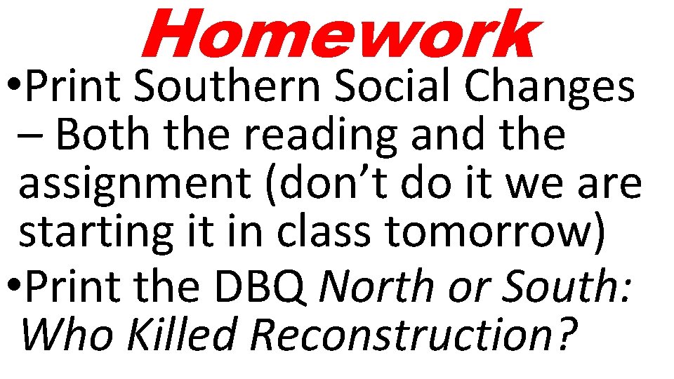 Homework • Print Southern Social Changes – Both the reading and the assignment (don’t