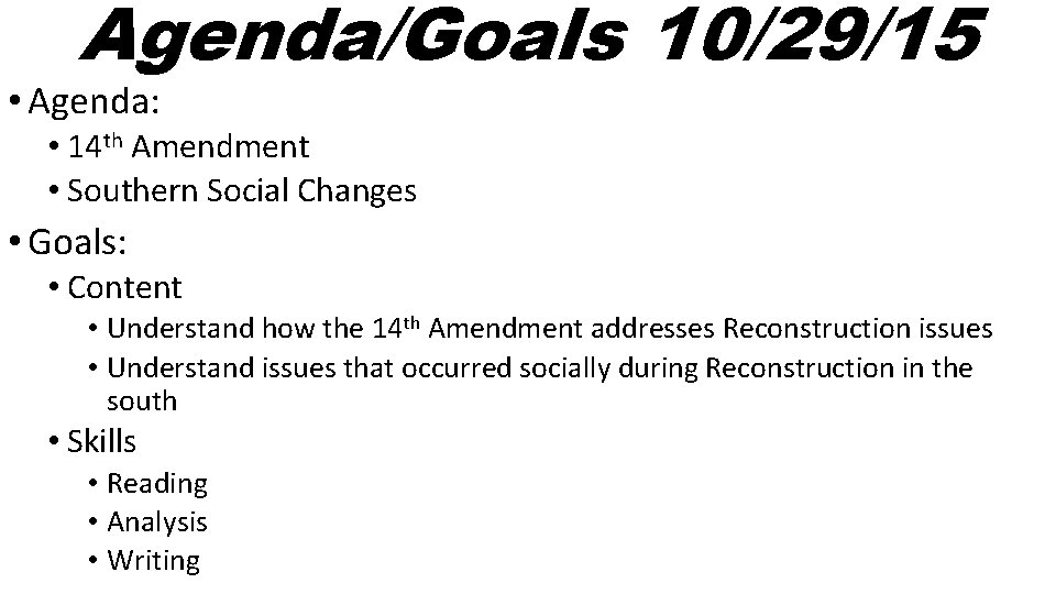 Agenda/Goals 10/29/15 • Agenda: • 14 th Amendment • Southern Social Changes • Goals: