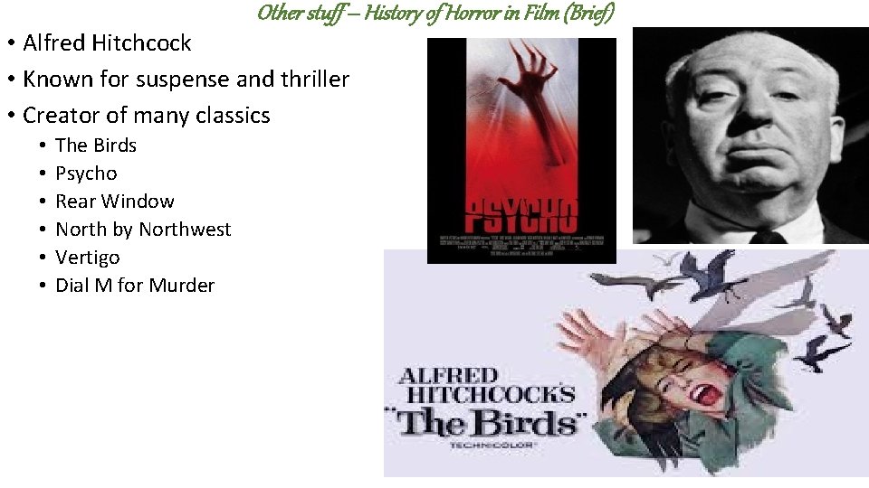 Other stuff – History of Horror in Film (Brief) • Alfred Hitchcock • Known