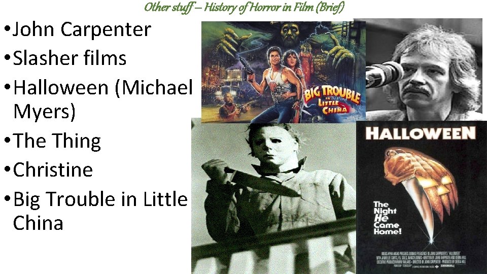 Other stuff – History of Horror in Film (Brief) • John Carpenter • Slasher