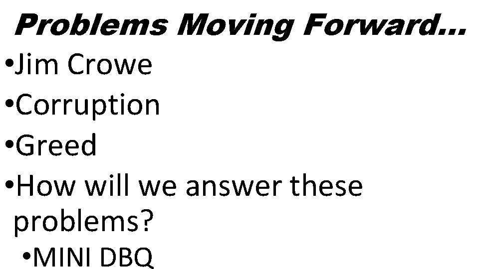 Problems Moving Forward… • Jim Crowe • Corruption • Greed • How will we