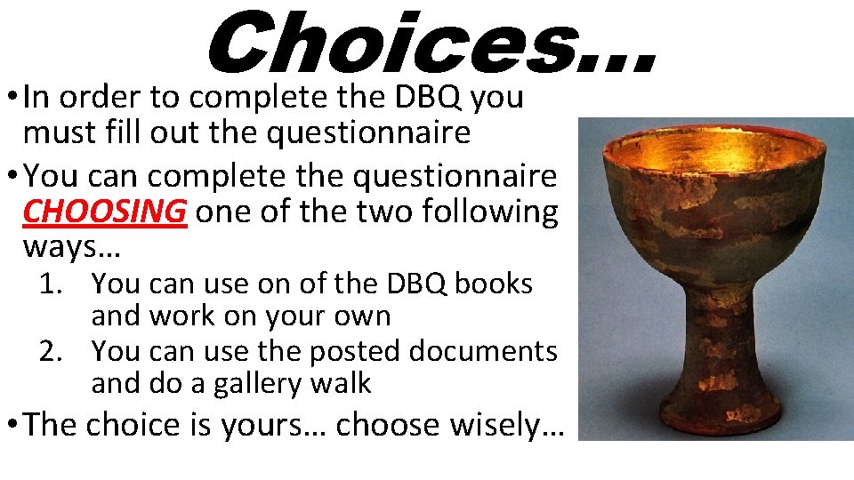 Choices… • In order to complete the DBQ you must fill out the questionnaire