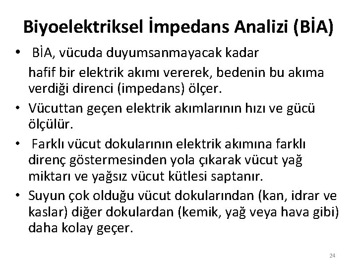 Biyoelektriksel İmpedans Analizi (BİA) • BİA, vücuda duyumsanmayacak kadar hafif bir elektrik akımı vererek,