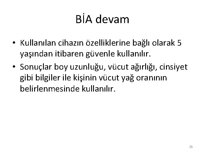 BİA devam • Kullanılan cihazın özelliklerine bağlı olarak 5 yaşından itibaren güvenle kullanılır. •