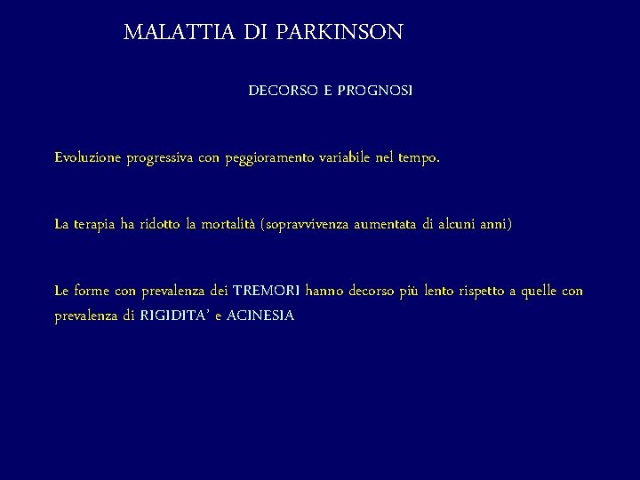 MALATTIA DI PARKINSON DECORSO E PROGNOSI Evoluzione progressiva con peggioramento variabile nel tempo. La