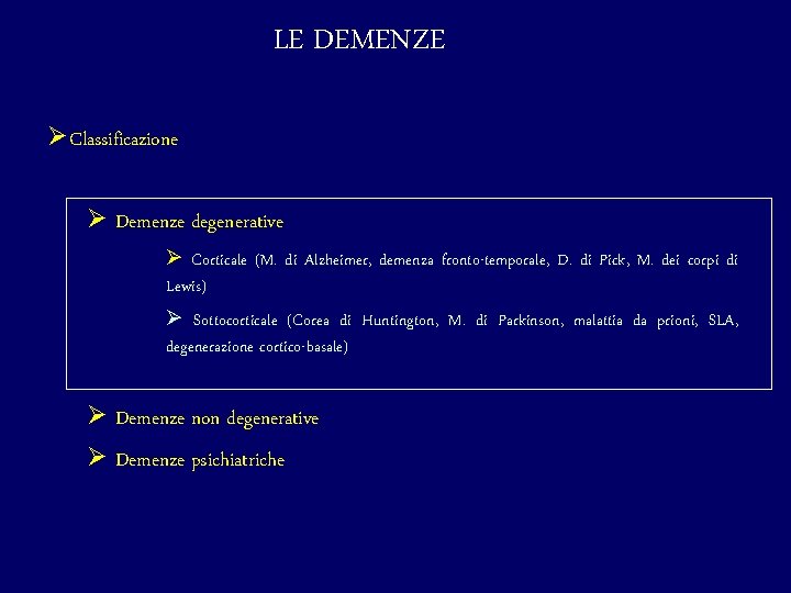 LE DEMENZE ØClassificazione Ø Demenze degenerative Ø Corticale (M. di Alzheimer, demenza fronto-temporale, D.