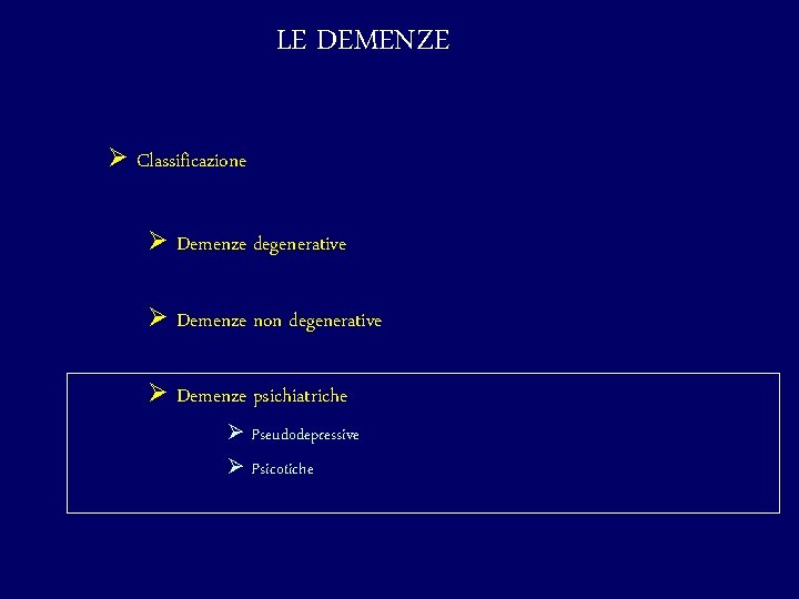 LE DEMENZE Ø Classificazione Ø Demenze degenerative Ø Demenze non degenerative Ø Demenze psichiatriche