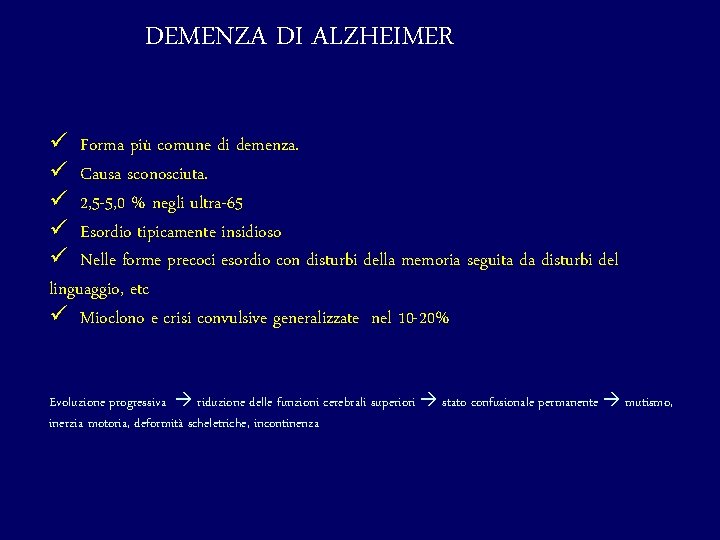 DEMENZA DI ALZHEIMER ü Forma più comune di demenza. ü Causa sconosciuta. ü 2,