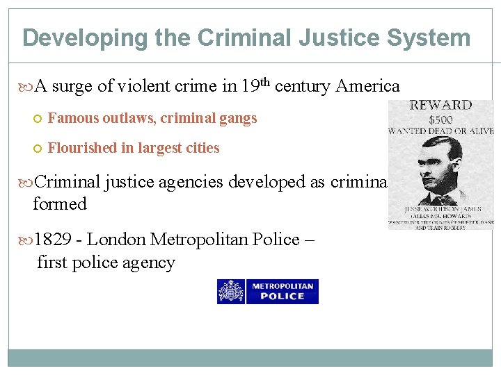 Developing the Criminal Justice System A surge of violent crime in 19 th century Developing the Criminal Justice System A surge of violent crime in 19 th century