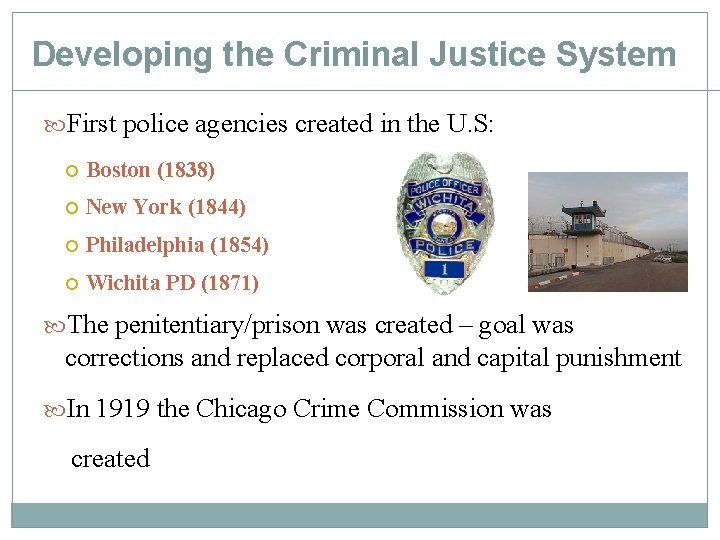 Developing the Criminal Justice System First police agencies created in the U. S: Boston Developing the Criminal Justice System First police agencies created in the U. S: Boston