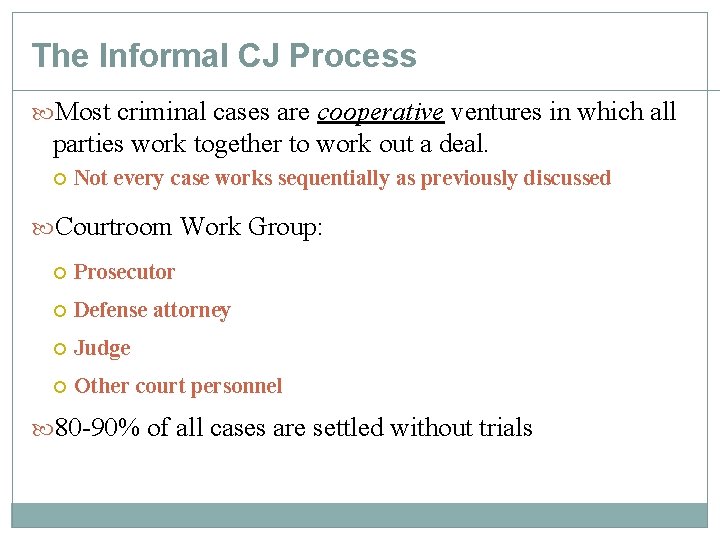 The Informal CJ Process Most criminal cases are cooperative ventures in which all parties The Informal CJ Process Most criminal cases are cooperative ventures in which all parties