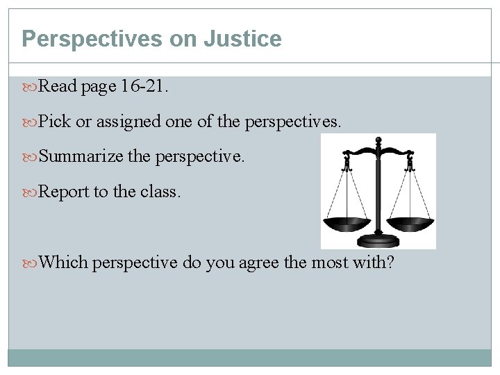 Perspectives on Justice Read page 16 -21. Pick or assigned one of the perspectives. Perspectives on Justice Read page 16 -21. Pick or assigned one of the perspectives.