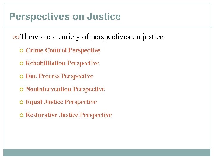 Perspectives on Justice There a variety of perspectives on justice: Crime Control Perspective Rehabilitation Perspectives on Justice There a variety of perspectives on justice: Crime Control Perspective Rehabilitation