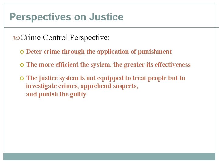 Perspectives on Justice Crime Control Perspective: Deter crime through the application of punishment The Perspectives on Justice Crime Control Perspective: Deter crime through the application of punishment The