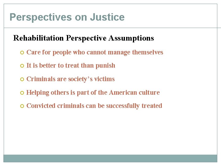 Perspectives on Justice Rehabilitation Perspective Assumptions Care for people who cannot manage themselves It Perspectives on Justice Rehabilitation Perspective Assumptions Care for people who cannot manage themselves It