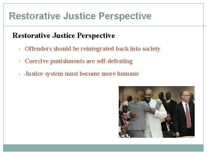 Restorative Justice Perspective • Offenders should be reintegrated back into society • Coercive punishments Restorative Justice Perspective • Offenders should be reintegrated back into society • Coercive punishments