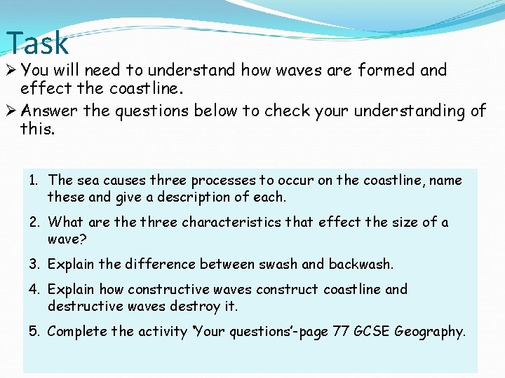 Task Ø You will need to understand how waves are formed and effect the