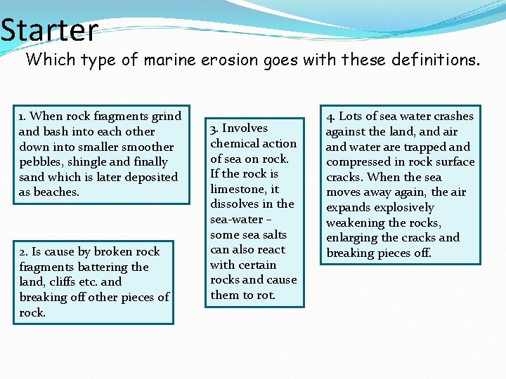 Starter Which type of marine erosion goes with these definitions. 1. When rock fragments