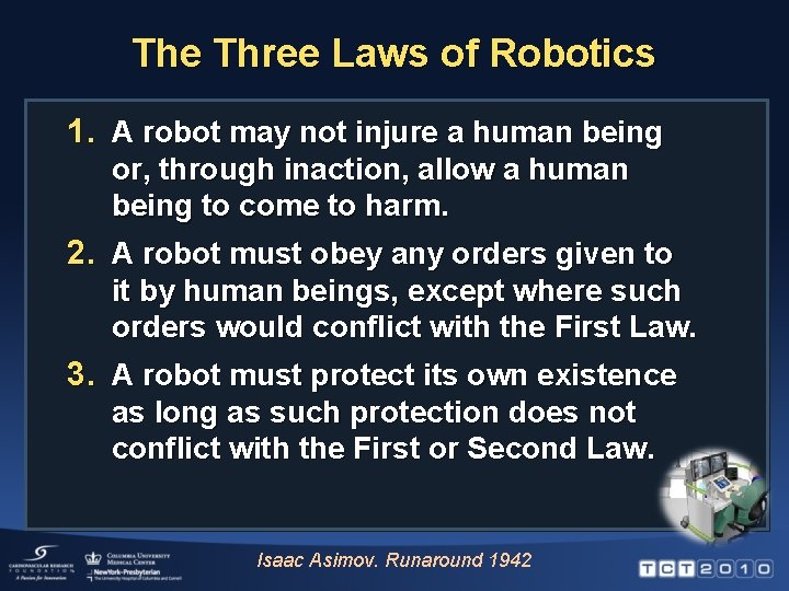 The Three Laws of Robotics 1. A robot may not injure a human being