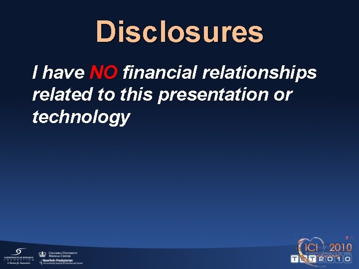 Disclosures I have NO financial relationships related to this presentation or technology 