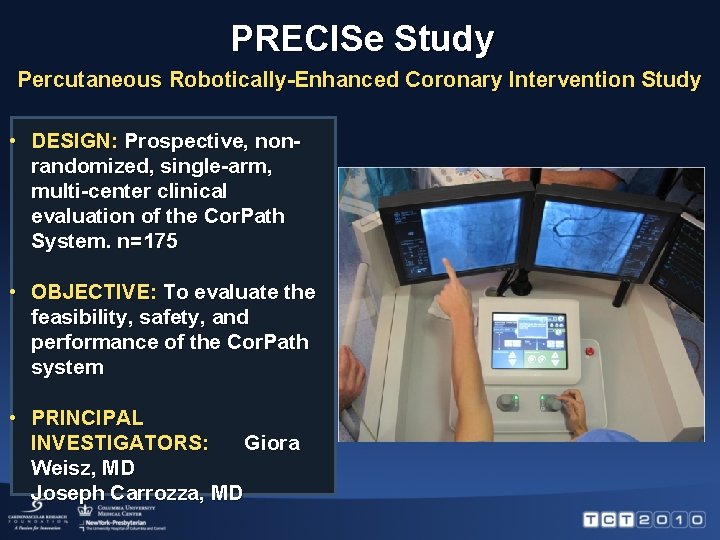 PRECISe Study Percutaneous Robotically-Enhanced Coronary Intervention Study • DESIGN: Prospective, nonrandomized, single-arm, multi-center clinical