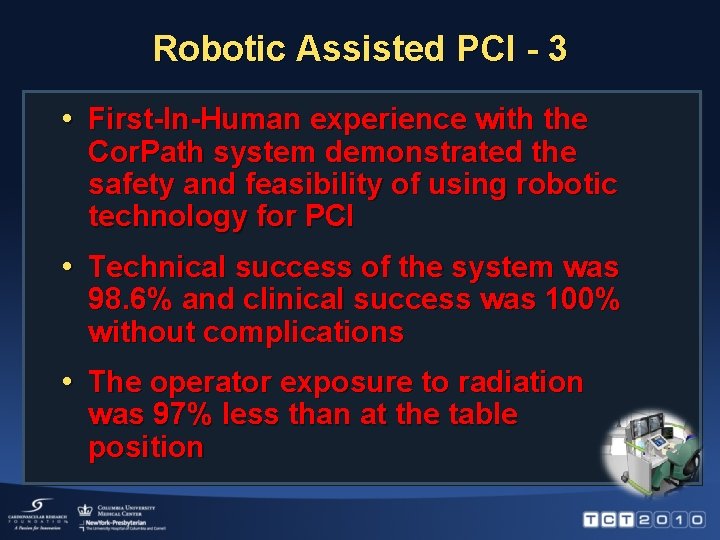 Robotic Assisted PCI - 3 • First-In-Human experience with the Cor. Path system demonstrated