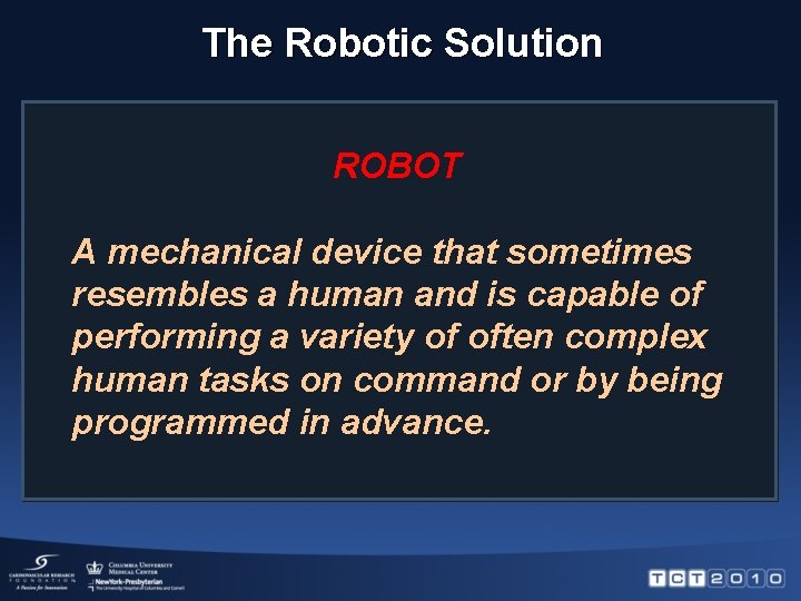 The Robotic Solution ROBOT A mechanical device that sometimes resembles a human and is