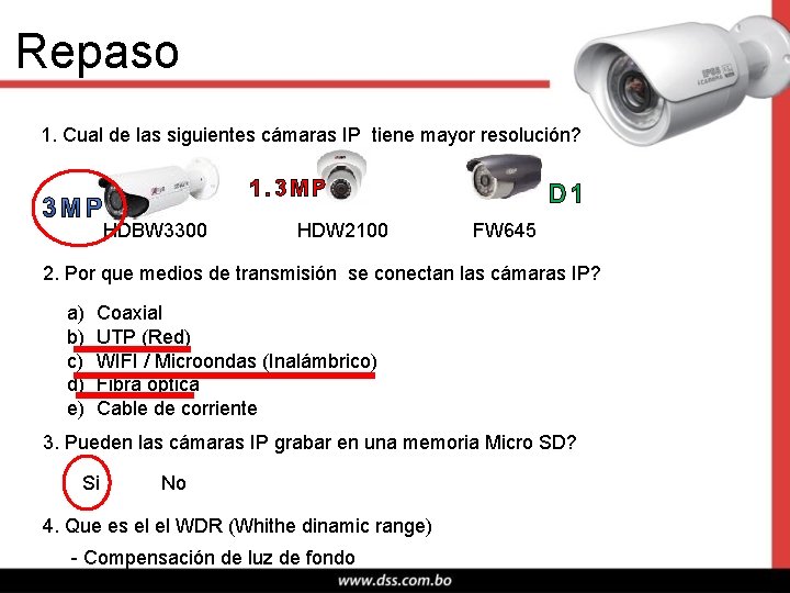 Repaso 1. Cual de las siguientes cámaras IP tiene mayor resolución? 1. 3 MP