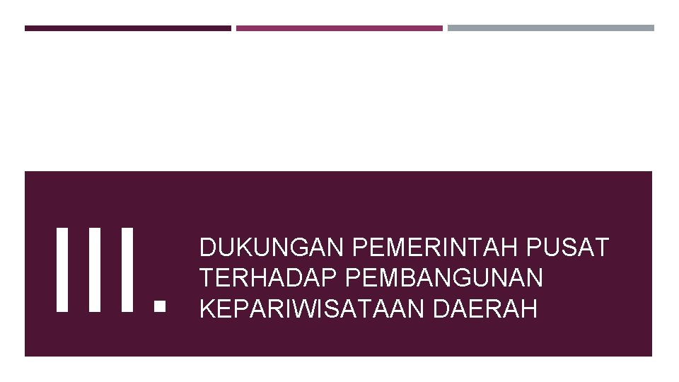 III. DUKUNGAN PEMERINTAH PUSAT TERHADAP PEMBANGUNAN KEPARIWISATAAN DAERAH 