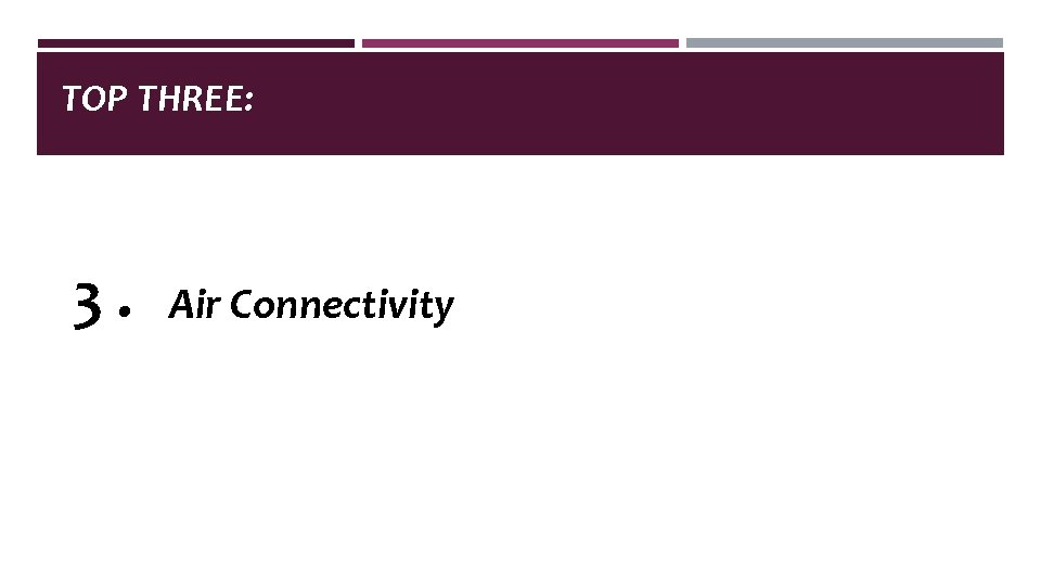TOP THREE: 3. Air Connectivity TOP THREE: 3. Air Connectivity