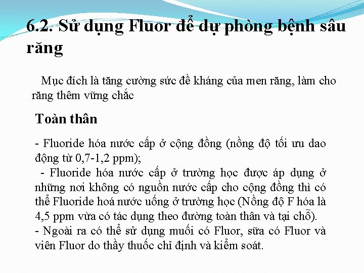 6. 2. Sử dụng Fluor để dự phòng bệnh sâu răng Mục đích là