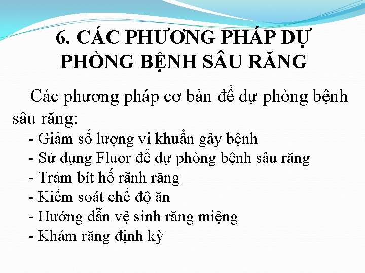 6. CÁC PHƯƠNG PHÁP DỰ PHÒNG BỆNH S U RĂNG Các phương pháp cơ