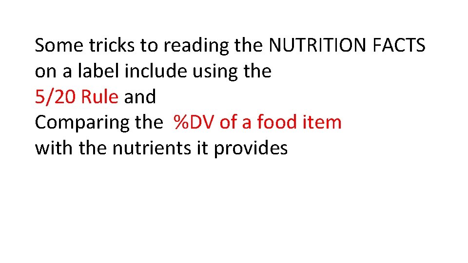 Some tricks to reading the NUTRITION FACTS on a label include using the 5/20