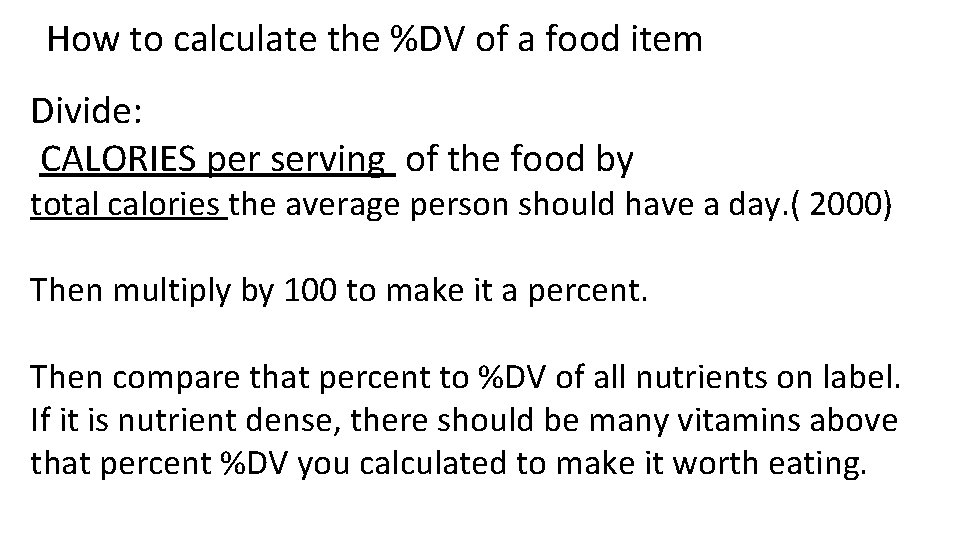 How to calculate the %DV of a food item Divide: CALORIES per serving of