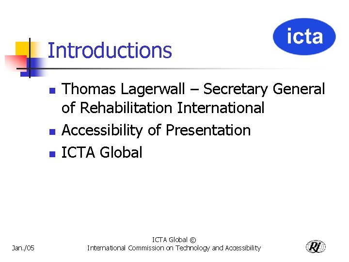 Introductions n n n Jan. /05 Thomas Lagerwall – Secretary General of Rehabilitation International