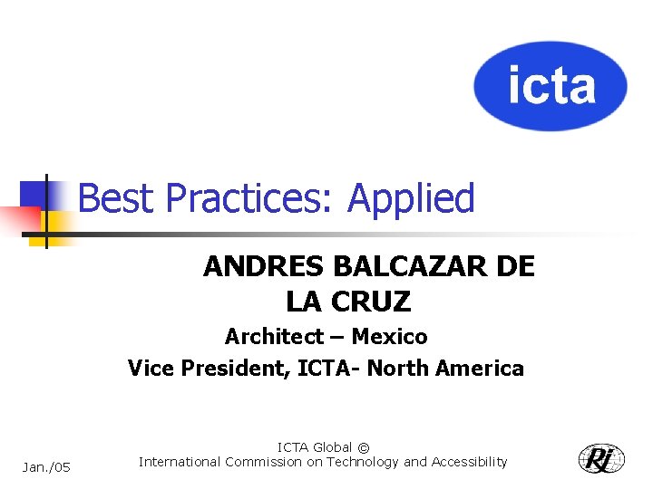 Best Practices: Applied ANDRES BALCAZAR DE LA CRUZ Architect – Mexico Vice President, ICTA-