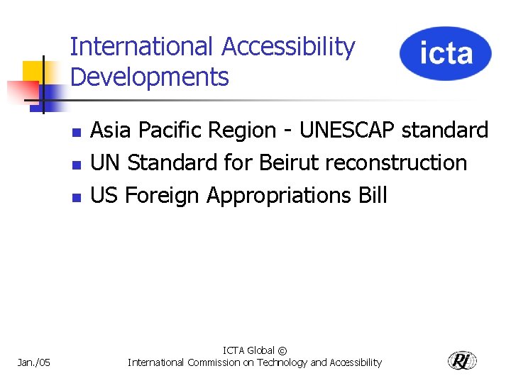 International Accessibility Developments n n n Jan. /05 Asia Pacific Region - UNESCAP standard