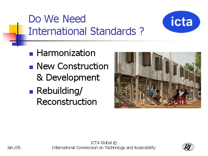 Do We Need International Standards ? n n n Jan. /05 Harmonization New Construction