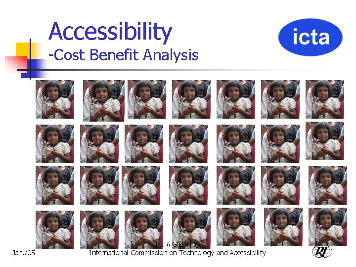 Accessibility -Cost Benefit Analysis Jan. /05 ICTA Global © International Commission on Technology and