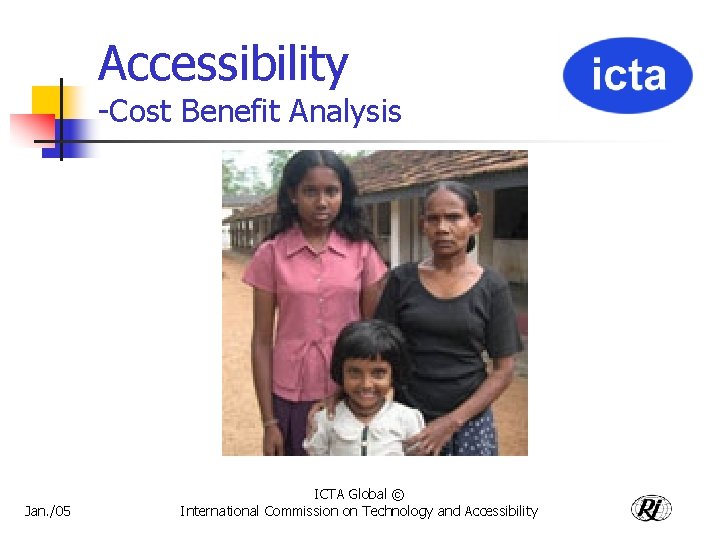 Accessibility -Cost Benefit Analysis Jan. /05 ICTA Global © International Commission on Technology and